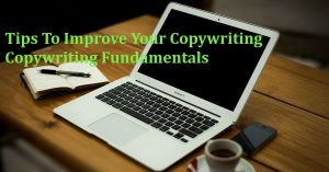 Tips To Improve Your Copywriting - Copywriting Fundamentals